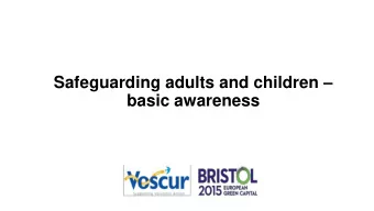 Safeguarding adults and children   basic awareness  What is safeguarding? Safeguarding is the