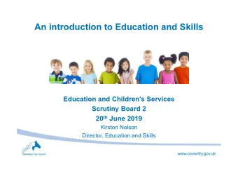 An introduction to Education and Skills  Education and Children's Services  Scrutiny Board 2 20 th