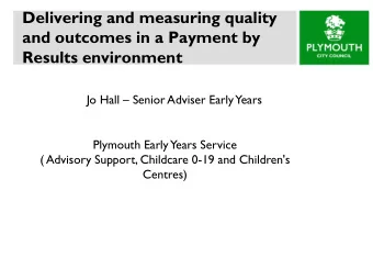 Results environment Jo Hall  Senior Adviser Early  Years  Plymouth Early  Years Service  (