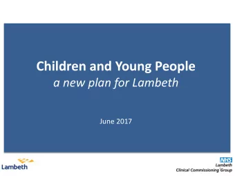 Children and Young People  a new plan for Lambeth  June 2017  1  A Children and Young Peoples