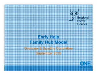 Early Help  Family Hub Model  Overview &amp; Scrutiny Committee  September 2018  Agenda  1.