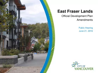 East Fraser Lands  Official Development Plan  Amendments  Public Hearing  June 21, 2016  EFL ODP