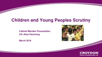 Children and Young Peoples Scrutiny  Cabinet Member Presentation  Cllr Alisa Flemming  March 2018