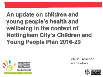 An update on children and  young peoples health and  wellbeing in the context of  Nottingham