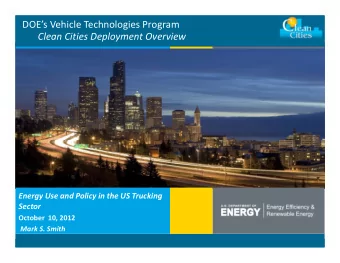 DOEs Vehicle Technologies Program  Clean Cities Deployment Overview  Energy Use and Policy in