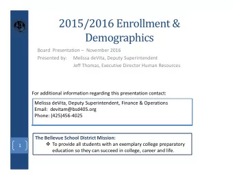 2015/2016 Enrollment &amp;  Demographics Board Presentation  November 2016 Presented by: Melissa