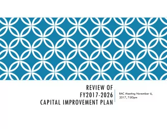 REVIEW OF  FY2017-2026  BAC Meeting November 6,  2017, 7:00pm  CAPITAL IMPROVEMENT PLAN  INPUTS TO