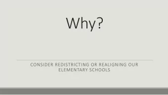 Why?  CONSIDER REDISTRICTING OR REALIGNING OUR  ELEMENTARY SCHOOLS  SASD Redistricting &amp;