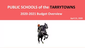 PUBLIC SCHOOLS of the TARRYTOWNS  2020-2021 Budget Overview  April 21, 2020  Fiscal Goal  To