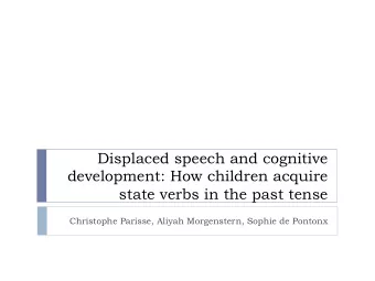 Displaced speech and cognitive  development: How children acquire  state verbs in the past tense