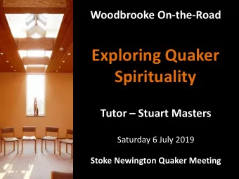 Exploring Quaker  Spirituality Tutor  Stuart Masters  Saturday 6 July 2019  Stoke Newington
