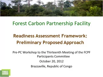 Forest Carbon Partnership Facility  Readiness Assessment Framework:  Preliminary Proposed Approach