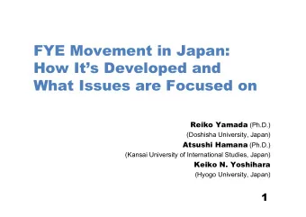 FYE Movement in Japan:  How Its Developed and  What Issues are Focused on Reiko Yamada (Ph.D.)