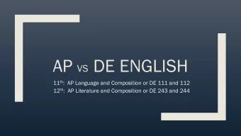 AP VS DE ENGLISH 11 th :  AP Language and Composition or DE 111 and 112 12 th :  AP Literature and