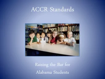 ACCR Standards  Raising the Bar for  Alabama Students  Parent Advocacy 101  How do parents begin to