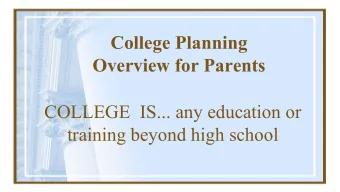 College Planning  Overview for Parents  COLLEGE  IS... any education or  training beyond high
