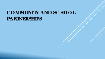 COMMUNIT  Y AND SCHOOL  PART  NE  RSHIPS  WHY DO WE  NE  E  D PART  NE  RSHI  PS?  Stude nt de ve