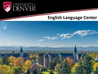English Language Center  Why the ELC?  Colorado and Denver  University of Denver  English
