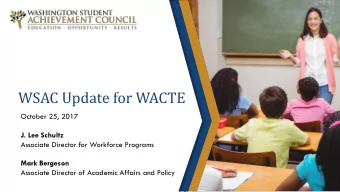 WSAC Update for WACTE  October 25, 2017  J. Lee Schultz  Associate Director for Workforce Programs