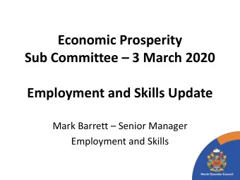 Economic Prosperity Sub Committee  3 March 2020  Employment and Skills Update Mark Barrett