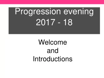 Progression evening 2017 - 18  Welcome  and  Introductions  Progression  2017 - 18  The UCAS