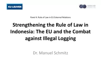 Strengthening the Rule of Law in  Indonesia: The EU and the Combat against Illegal Logging  Dr.