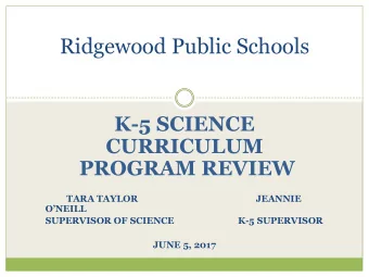 Ridgewood Public Schools  K-5 SCIENCE  CURRICULUM  PROGRAM REVIEW  TARA TAYLOR  JEANNIE  ONEILL