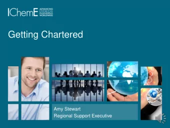 Getting Chartered  Amy Stewart  Regional Support Executive  Slide 1  Presentation outline  about