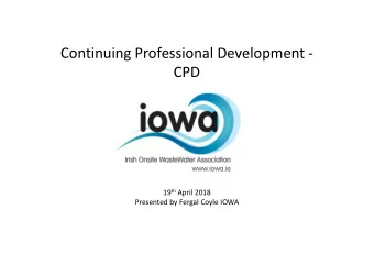 Continuing Professional Development -  CPD 19 th April 2018  Presented by Fergal Coyle IOWA  WHAT