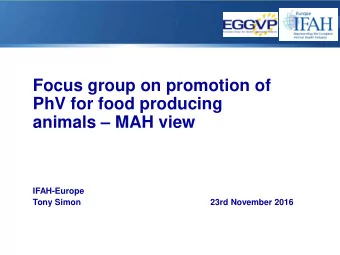 Focus group on promotion of  PhV for food producing  animals  MAH view  IFAH-Europe  Tony Simon