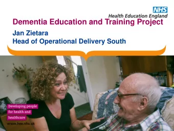 Dementia Education and Training Project  Jan Zietara  Head of Operational Delivery South  Purpose