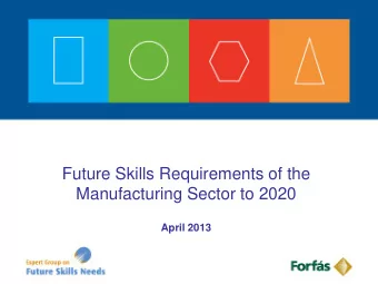 Future Skills Requirements of the  Manufacturing Sector to 2020  April 2013  Objectives of the