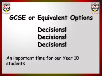 GCSE or Equivalent Options  Decisions!  Decisions!  Decisions!  An important time for our Year 10
