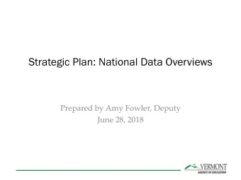 Strategic Plan: National Data Overviews  Prepared by Amy Fowler, Deputy  June 28, 2018  High Level