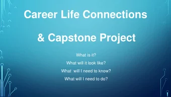 Career Life Connections  &amp; Capstone Project  What is it?  What will it look like?  What  will I