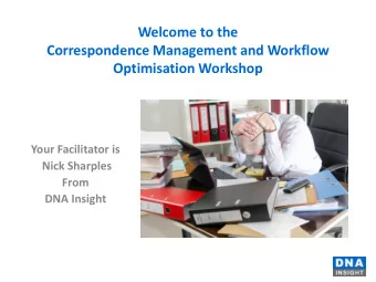 Correspondence Management and Workflow  Optimisation Workshop  Your Facilitator is  Nick Sharples