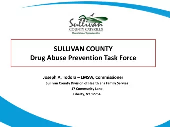 SULLIVAN COUNTY  Drug Abuse Prevention Task Force Joseph A. Todora  LMSW, Commissioner  Sullivan