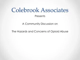 Colebrook Associates  Presents  A Community Discussion on  The Hazards and Concerns of Opioid Abuse