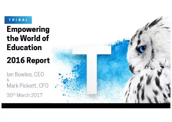 Empowering  the World of  Education  2016 Report  Ian Bowles, CEO  &amp;  Mark Pickett, CFO 30 th