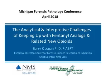 The Analytical &amp; Interpretive Challenges  of Keeping Up with Fentanyl Analogs &amp;  Related