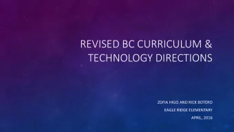 REVISED BC CURRICULUM &amp;  TECHNOLOGY DIRECTIONS  ZOFIA HIGO AND RICK BOTERO  EAGLE RIDGE