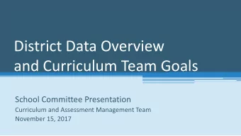 District Data Overview  and Curriculum Team Goals  School Committee Presentation  Curriculum and