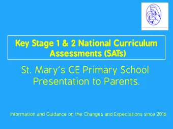 St. Marys CE Primary School  Presentation to Parents.  Information and Guidance on the Changes