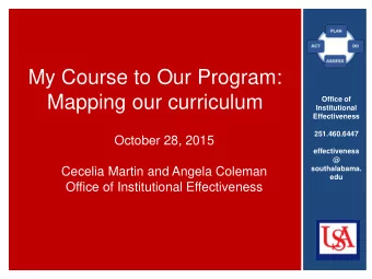 My Course to Our Program:  Mapping our curriculum  Office of  Institutional  Effectiveness