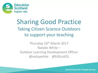 Sharing Good Practice  Taking Citizen Science Outdoors  to support your teaching Thursday 16 th