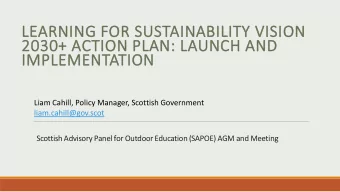 LEARNING FOR SUSTAINABILITY VISION  2030+ ACTION PLAN: LAUNCH AND  IMPLEMENTATION  Liam Cahill,
