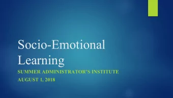 Socio-Emotional  Learning  SUMMER ADMINISTRATORS INSTITUTE  AUGUST 1, 2018  Who am I?    A