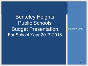 Berkeley Heights  Public Schools  Budget Presentation  March 9, 2017  For School Year 2017-2018  1