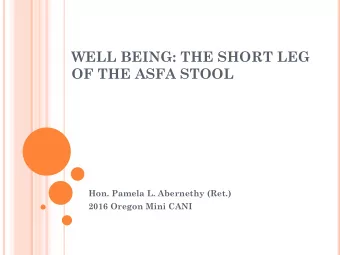 WELL BEING: THE SHORT LEG  OF THE ASFA STOOL  Hon. Pamela L. Abernethy (Ret.)  2016 Oregon Mini