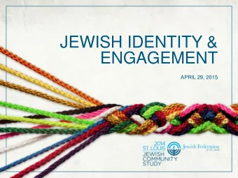 JEWISH IDENTITY &amp;  ENGAGEMENT  APRIL 29, 2015  SUPPORT FOR THE STUDY  The 2014 St. Louis Jewish